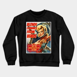 Vintage Pulp Sci Fi poster, Blonde Commies from Venus and the space sluts of Saturn Crewneck Sweatshirt